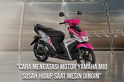 Penyebab Motor Yamaha Mio Tidak Bisa Hidup. √ Cara Mudah Mengatasi Motor Yamaha Mio Susah Hidup Saat