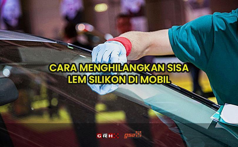 Cara Menghilangkan Bekas Lem Di Body Mobil. Cara Menghilangkan Sisa Lem Silikon di Mobil