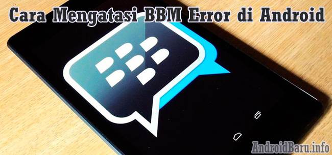 Cara Mengatasi Bbm Error Di Android. Cara Mengatasi BBM Error di Android yang Pending Terus