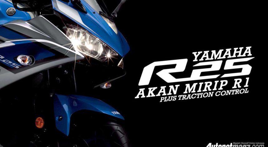 Yamaha R25 Terbaru 2017. Yamaha R25 Baru Akan Mirip R1 Plus Kontrol Traksi