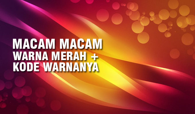 Jenis Warna Merah Untuk Cat Motor. Inilah 21 Macam Macam Warna Merah Dan Namannya Lengkap