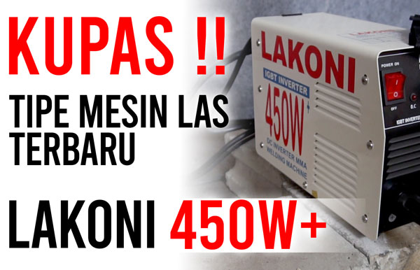 Kelebihan Dan Kekurangan Mesin Las 450 Watt. Review Spesifikasi Mesin Las Lakoni 450 Watt