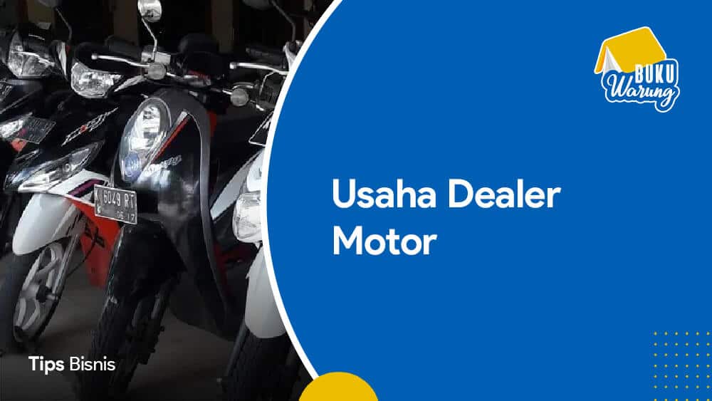 Buka Dealer Motor. 8+ Tips Memulai Usaha Dealer Motor [Untung Besar]