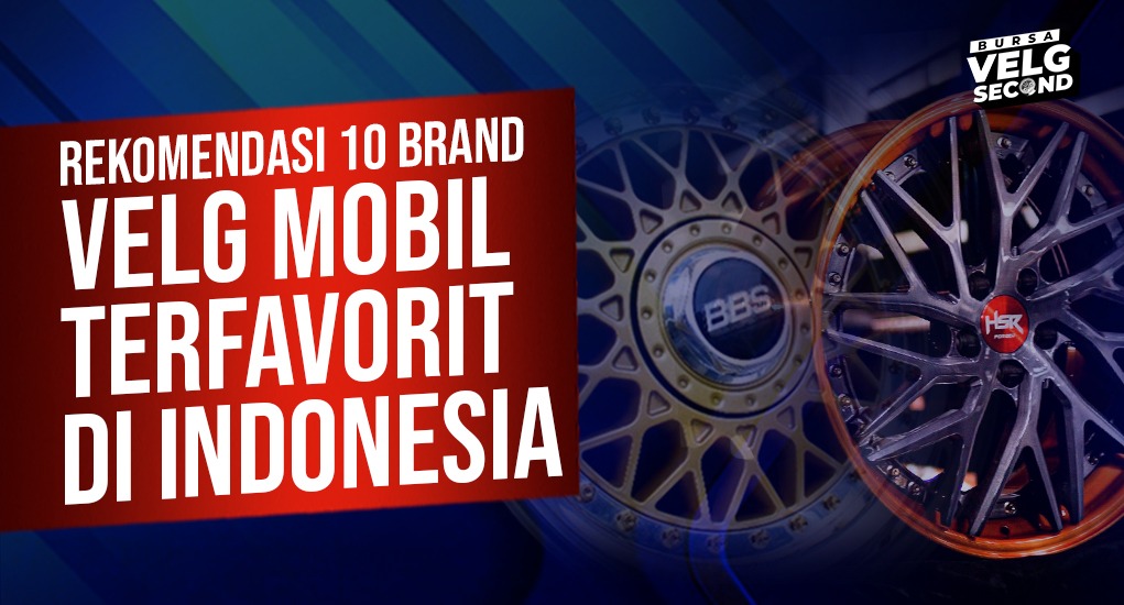 Merk Velg Terbaik. 10 Rekomendasi Velg Mobil Terbaik & Terfavorit Di Indonesia