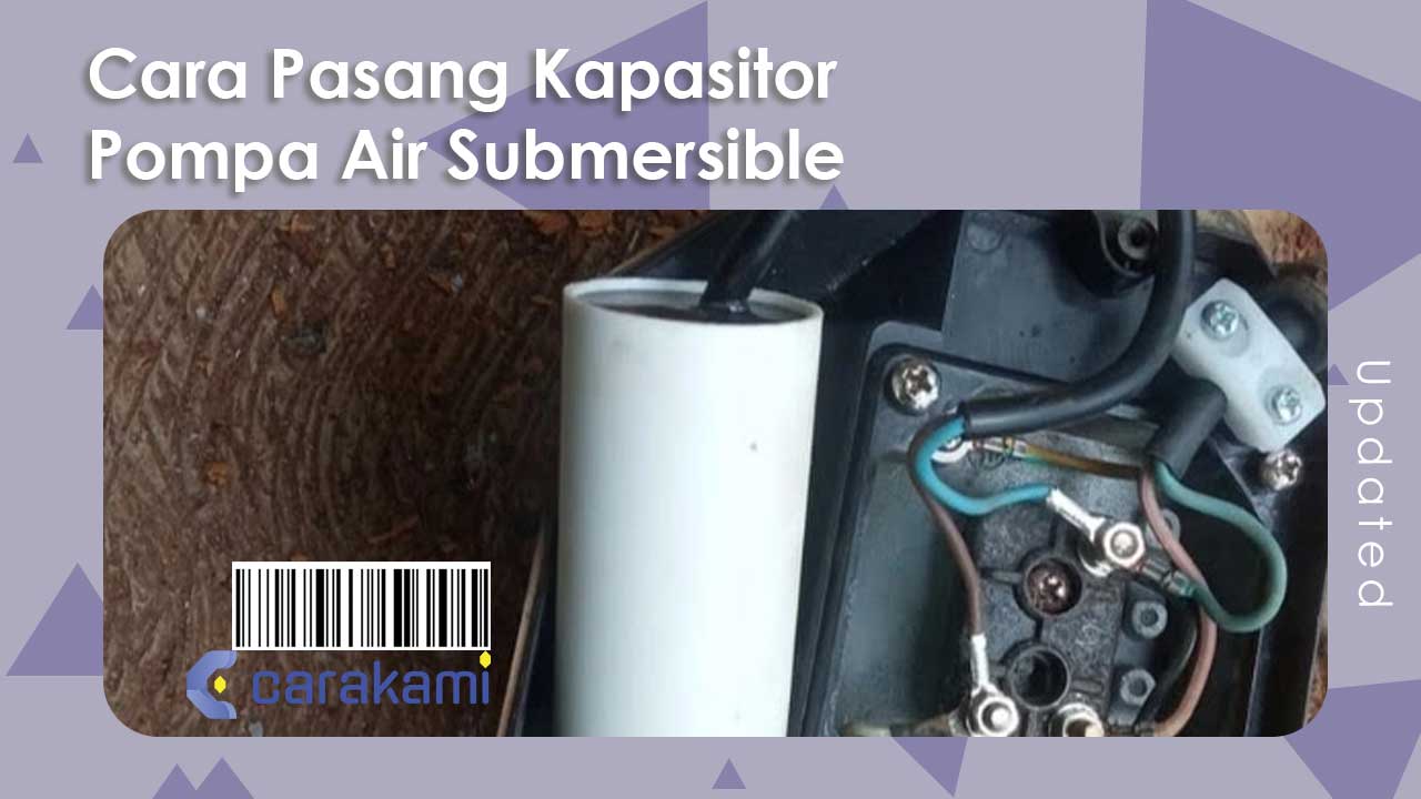 Cara Pasang Kapasitor Pompa Air 3 Kabel. 2 Cara Pasang Kapasitor Pompa Air Submersible Lengkap