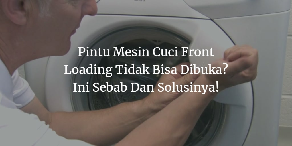 Cara Membuka Mesin Cuci Samsung Yang Terkunci. Pintu Mesin Cuci Front Loading Tidak Bisa Dibuka? Ini Solusinya!