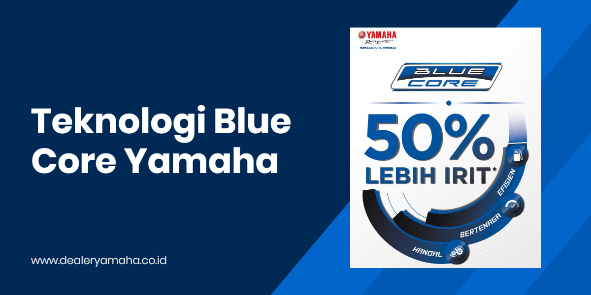 Apa Itu Blue Core. Blue Core Yamaha, Teknologi Ramah Lingkungan Irit BBM