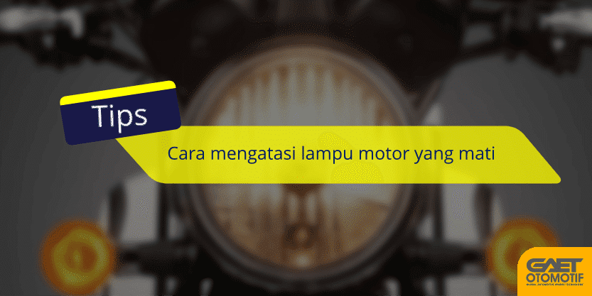 Cara Memperbaiki Lampu Depan Motor. Cara Perbaikan Lampu Motor Tiba-Tiba Mati