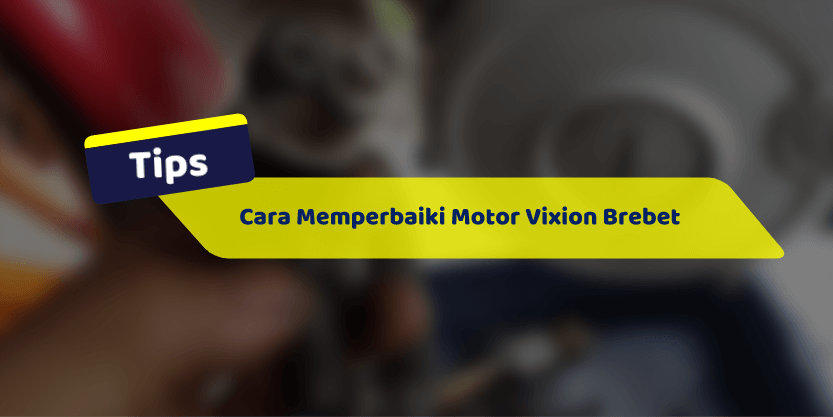 Cara Mengatasi Vixion Brebet. Cara Memperbaiki Motor Vixion Brebet Dengan Mudah