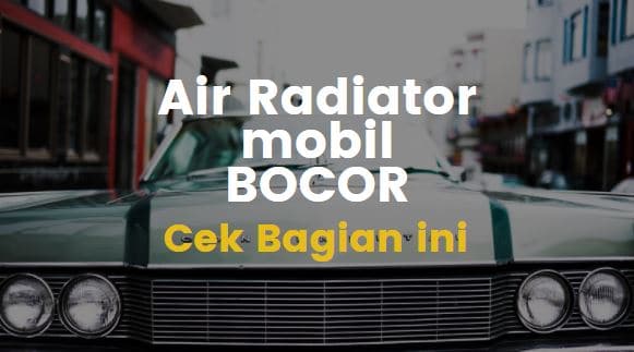 Penyebab Air Radiator Mobil Keluar Dari Tabung Cadangan. Yuk Intip 6 Penyebab Air Radiator Mobil Keluar Terus Dari Selang
