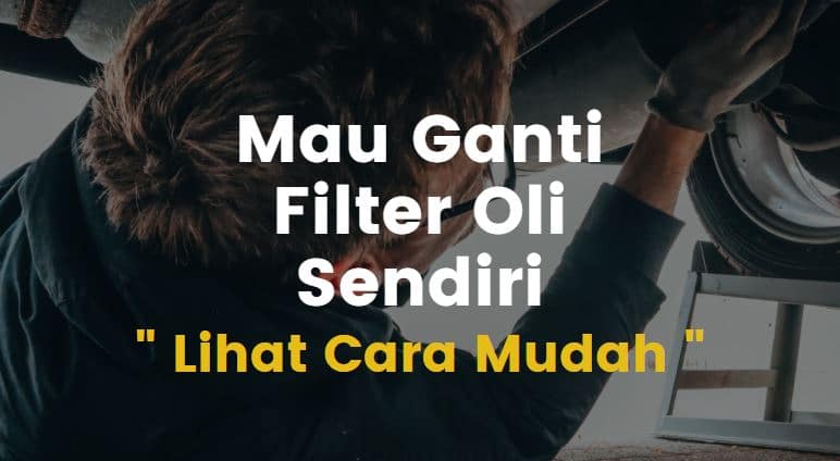 Cara Buka Filter Oli Mobil Tanpa Alat. Mudah ! Cara Mengganti Filter Oli Mobil Bisa Anda Lakukan Sendiri