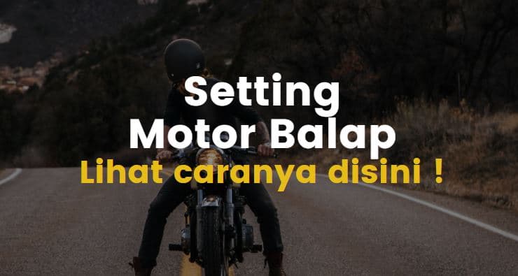 Cara Membuat Mesin Motor Balap. 6 Cara Setting Motor Balap. Mudah dan Bisa dilakukan Sendiri