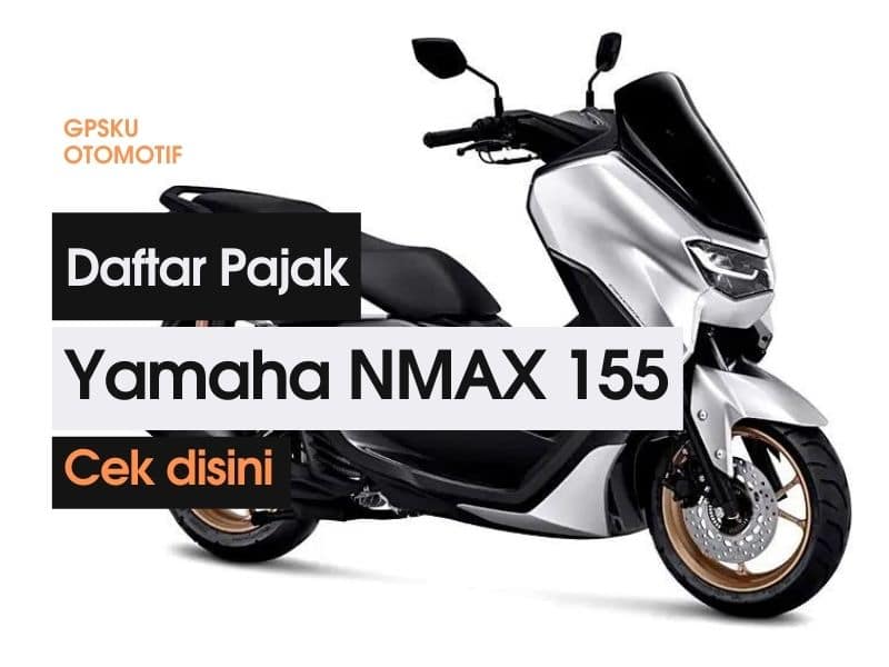 Pajak Motor Nmax 2021. Daftar Pajak Motor NMAX 155 Mulai Tahun 2015 – 2021