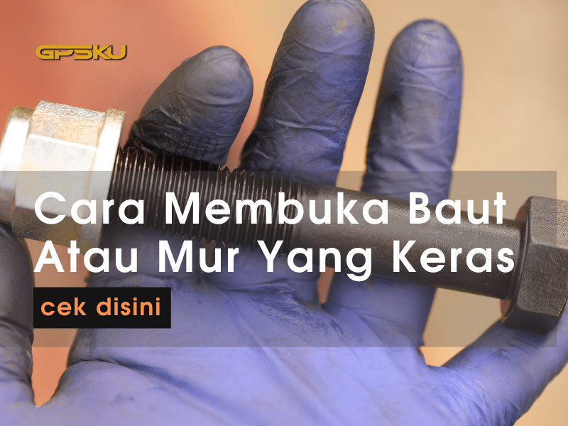 Cara Membuka Mur Yang Keras. 6 Cara Membuka Baut Mur Yang Keras