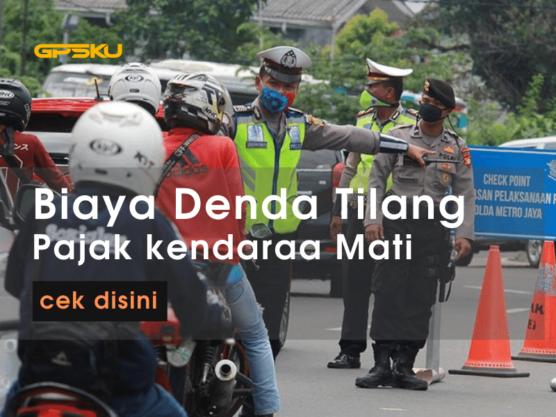 Denda Tilang Pajak Mati. Biaya Denda Tilang Pajak Mati Tahun 2022 » GPSKU Tracker
