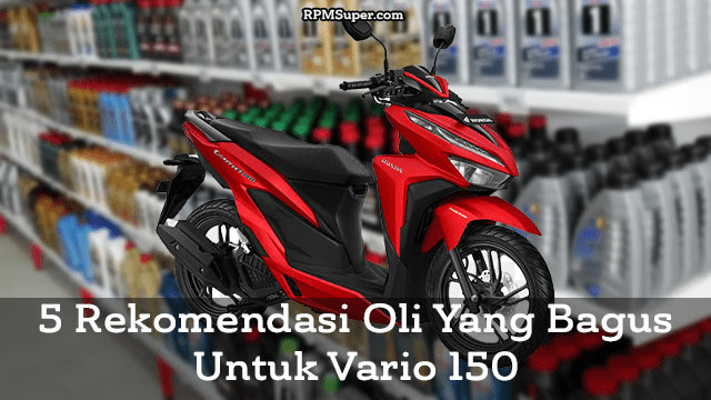 Oli Buat Vario 150. 5 Oli Yang Bagus Untuk Vario 150. Kapan Gantinya?
