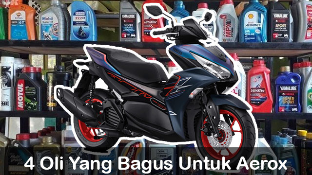 Oli Untuk Aerox 155. 4 Oli Yang Bagus Untuk Aerox. Butuh Berapa Liter?