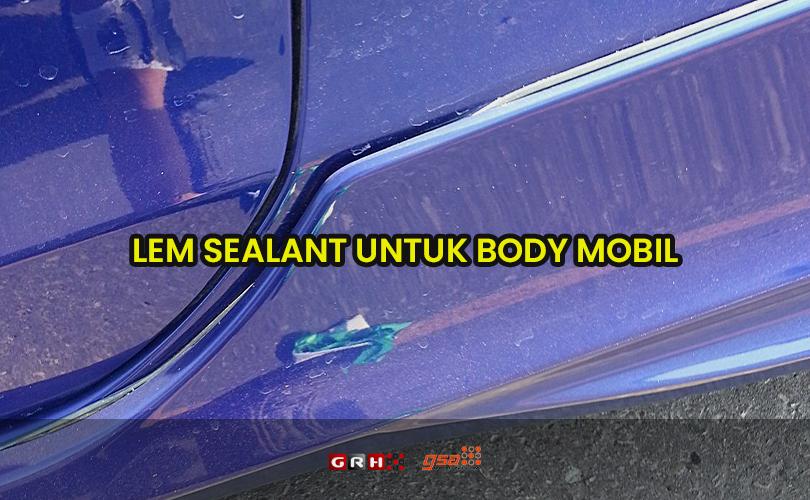 Lem Yang Tidak Merusak Cat Mobil. Lem Sealant untuk Body Mobil » Jual ACP Murah