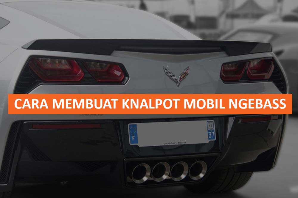 Cara Membuat Suara Knalpot Mobil Lebih Keras. Cara Membuat Knalpot Mobil Ngebass : Tips Ulasan Lengkap