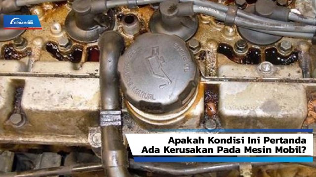Penyebab Oli Mesin Mobil Rembes. Kenali Penyebab Oli Mesin Rembes dan Cara Mengatasinya