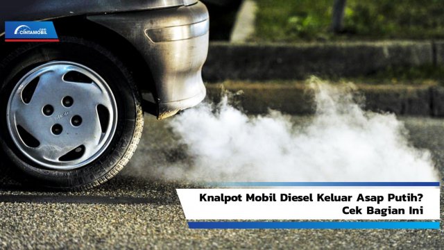 Mobil Diesel Keluar Asap Putih Saat Di Gas. Knalpot Mobil Diesel Keluar Asap Putih? Cek Bagian Ini