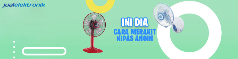 Cara Merakit Kipas Angin. Cara Merakit Kipas Angin Jakarta Indonesia