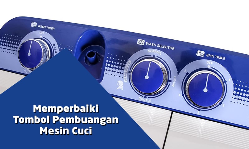 Cara Memperbaiki Putaran Mesin Cuci Yang Dol. Cara Memperbaiki Tombol Pembuangan Air Mesin Cuci