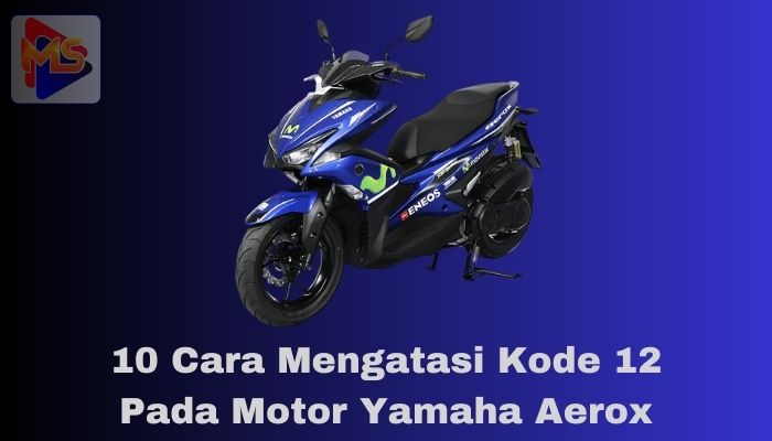 Cara Mengatasi Kode 12 Pada Aerox. 10 Cara Mengatasi Kode 12 Pada Motor Yamaha Aerox