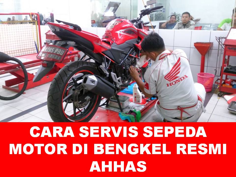 Cara Servis Sepeda Motor. Cara Servis Sepeda Motor Di AHASS Bengkel Resmi Honda