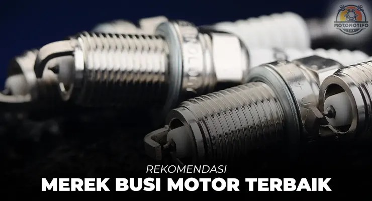 Busi Iridium Motor Terbaik. 10 Merek Busi Motor Terbaik Yang Bagus dan Berkualitas