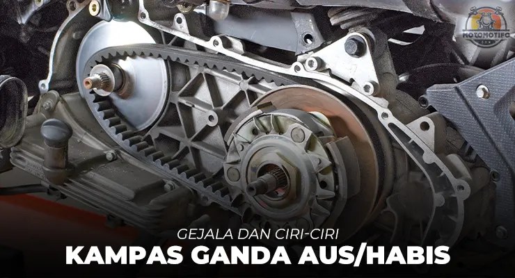 Ciri Kampas Ganda Habis. 7 Ciri-Ciri Kampas Ganda Motor Matic Habis