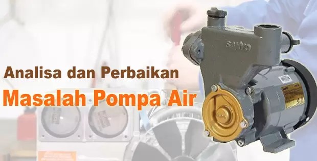 Cara Mengatasi Pompa Air Tidak Naik. Masalah dan Cara Memperbaiki Pompa Air Tidak Menghisap Atau