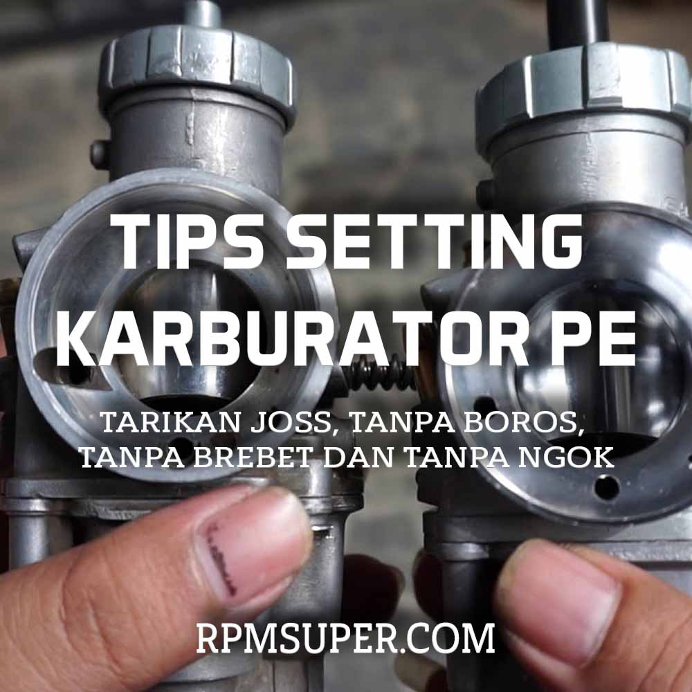 Cara Setting Karburator Pe 28. 4 Tips Setting Karbu PE. Tarikan Jos Tanpa Ngok