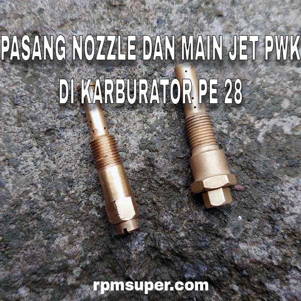 Perbedaan Pwk Dan Pe. Pasang Nozzle PWK di Karbu PE 28. Kelebihannya apa