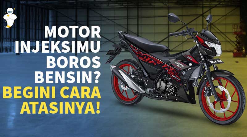 Motor Injeksi Boros. Motor Injeksimu Boros Bensin? Begini Cara Atasinya!