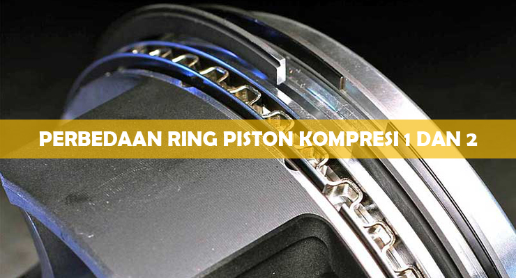 Perbedaan Ring Kompresi 1 Dan 2. √ Perbedaan Ring Piston Kompresi 1 dan 2 : Ciri & Fungsi