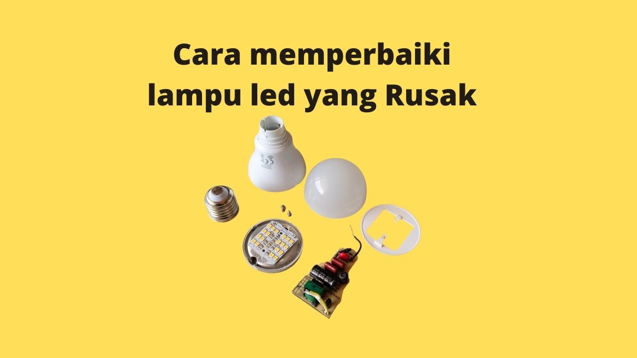 Memperbaiki Lampu Led. √ Cara Memperbaiki Lampu LED yang Redup, Berkedip, Mati