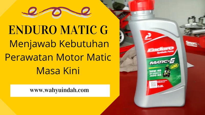 Kelebihan Dan Kekurangan Oli Enduro Matic G. ENDURO MATIC G MENJAWAB KEBUTUHAN PERAWATAN