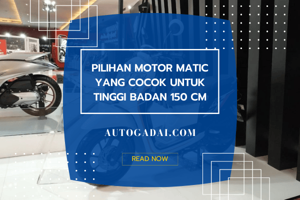 Motor Yang Cocok Untuk Tinggi Badan 150 Cm. Pilihan Motor Matic yang Cocok untuk Tinggi Badan 150 cm