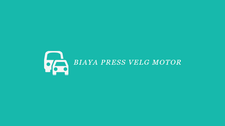 Biaya Press Velg Motor. 5 Biaya Press Velg Motor 2022 : Racing & Jari-Jari