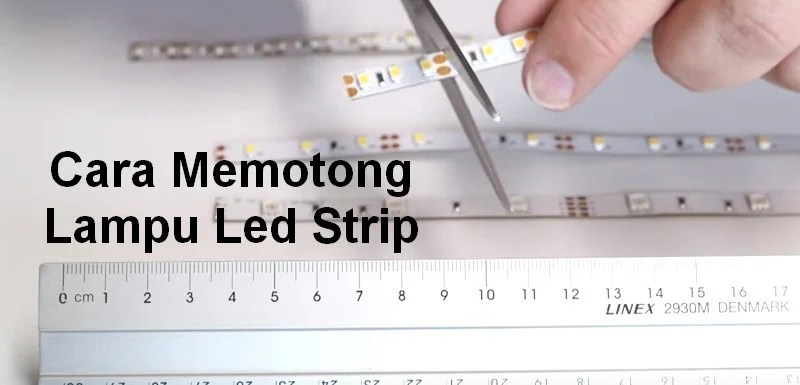 Cara Menyambung Lampu Led Strip Ke Listrik. Cara Memotong & Menyambung Lampu Led Strip