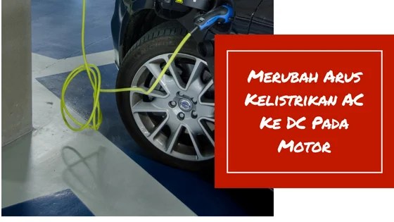 Cara Merubah Arus Ac Ke Dc. Cara Sederhana Merubah Arus Kelistrikan AC ke DC pada Motor