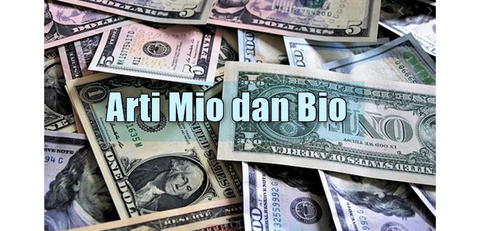 Arti Mio Dalam Harga. Arti Mio dan Bio, 2 Istilah Singkatan atau Mata Uang?