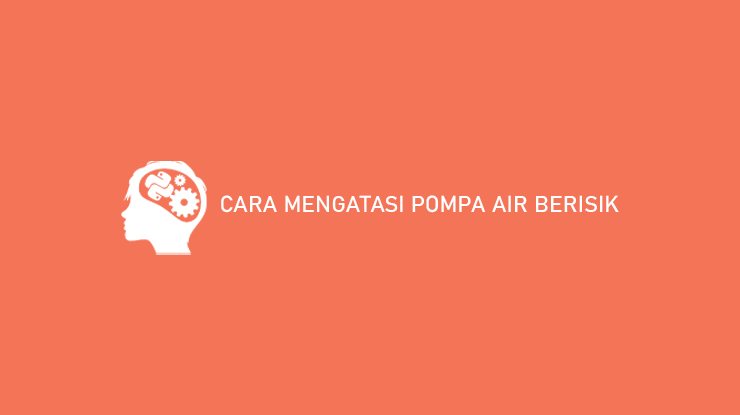 Cara Mengganti Bearing Pompa Air. 8 Cara Mengatasi Pompa Air Berisik & Penyebabnya