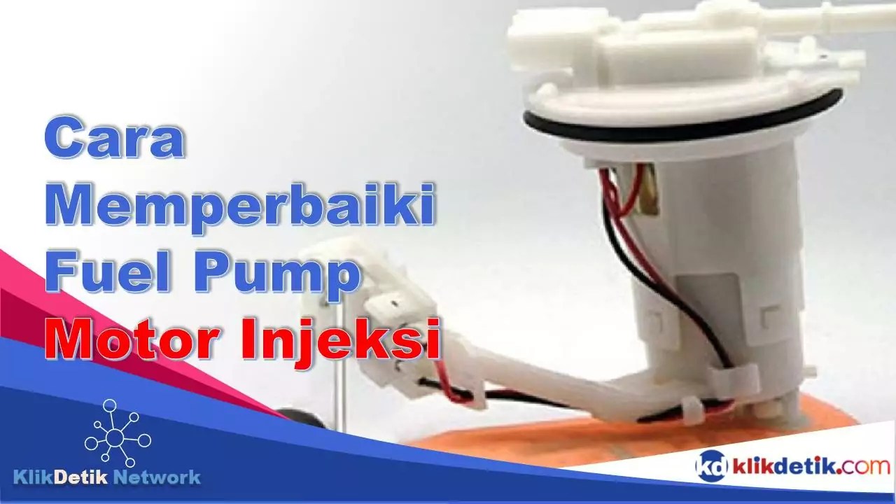 Cara Memperbaiki Fuel Pump Motor Injeksi. Cara Memperbaiki Fuel Pump Motor Injeksi