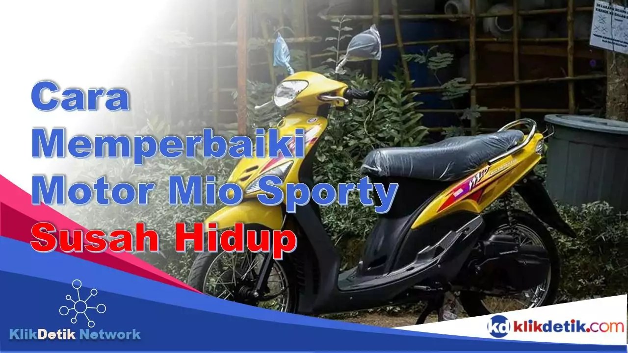 Cara Memperbaiki Motor Mio Sporty Susah Hidup. Cara Memperbaiki Motor Mio Sporty Susah Hidup