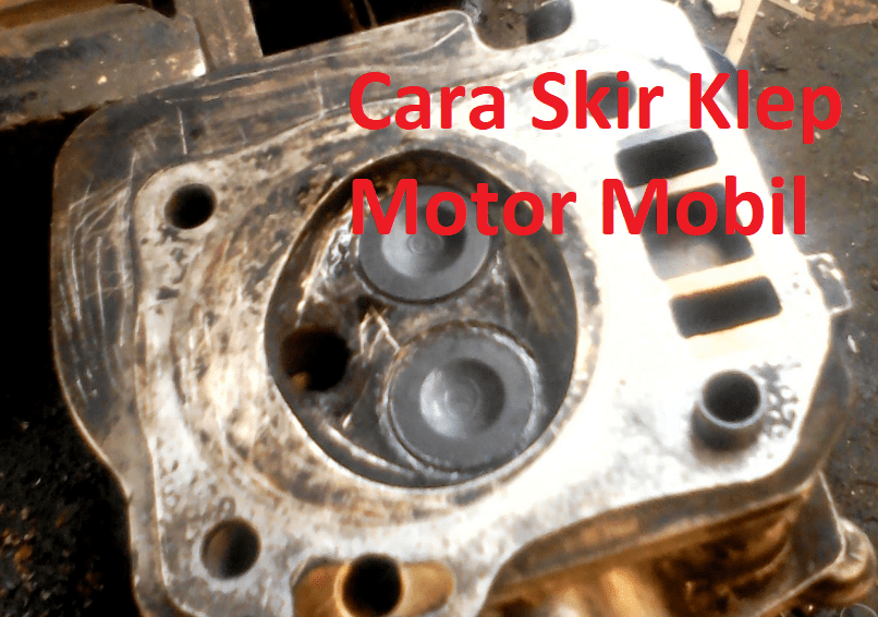 Cara Skir Klep Motor Manual. Cara Skir Klep Motor Mobil Untuk Memperbaiki Klep Bocor