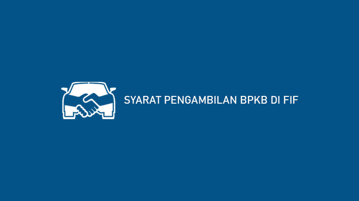 Syarat Pengambilan Bpkb Di Fif 2020. 9 Syarat Pengambilan BPKB di FIF & Contoh Surat Kuasa Download