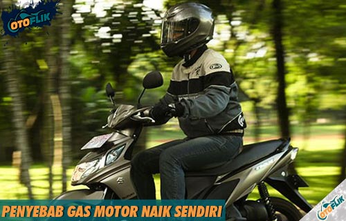 Cara Mengatasi Gas Motor Naik Sendiri. 12 Penyebab Gas Motor Naik Sendiri Saat Mesin Panas / Dingin