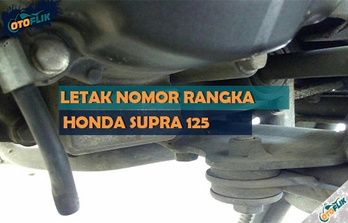 Rangka Motor Supra. Letak Nomor Rangka Supra 125 Tahun 2005 sampai 2023!